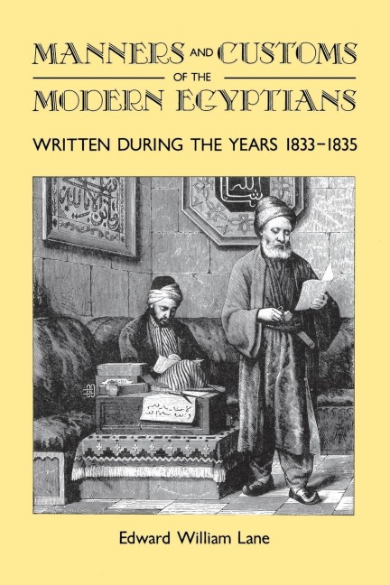 Manners and Customs of the Modern Egyptians: WRITTEN DURING THE YEARS 1833-1835