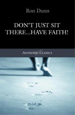 Dont Just Sit There...Have Faith!
