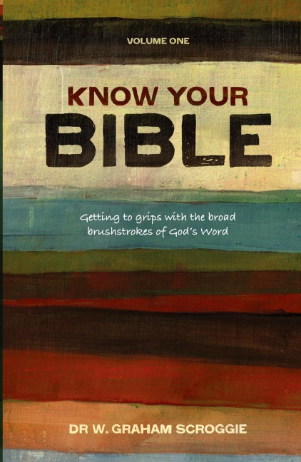 Know Your Bible: Getting to Grips with the Broad Brushstrokes of Gods Word