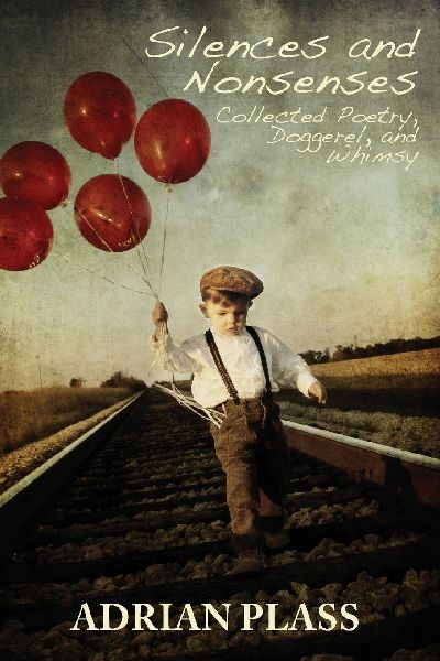 Silences and Nonsenses: Collected Poetry, Doggerel, and Whimsy