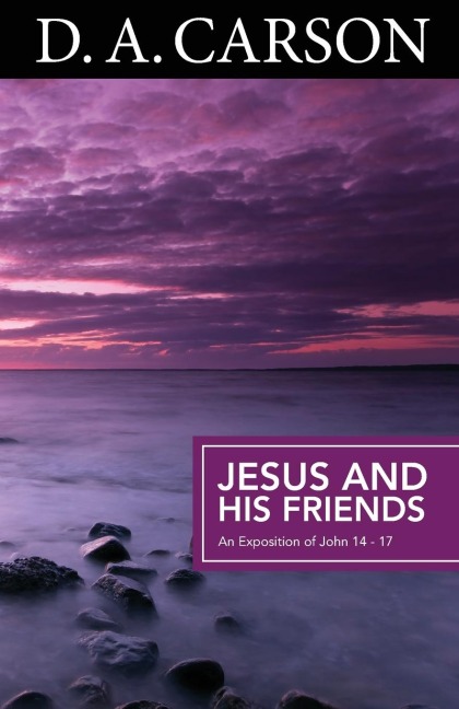 Jesus and His Friends: An Exposition of Matthew 5-7