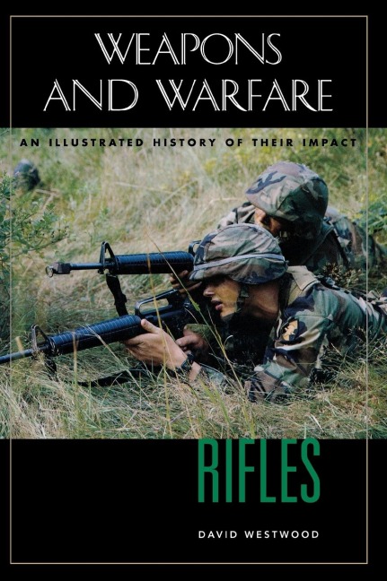 Rifles: An Illustrated History of Their Impact