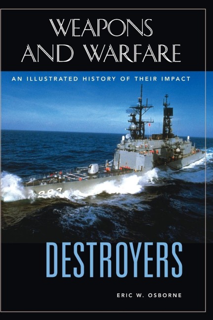 Destroyers: An Illustrated History of Their Impact