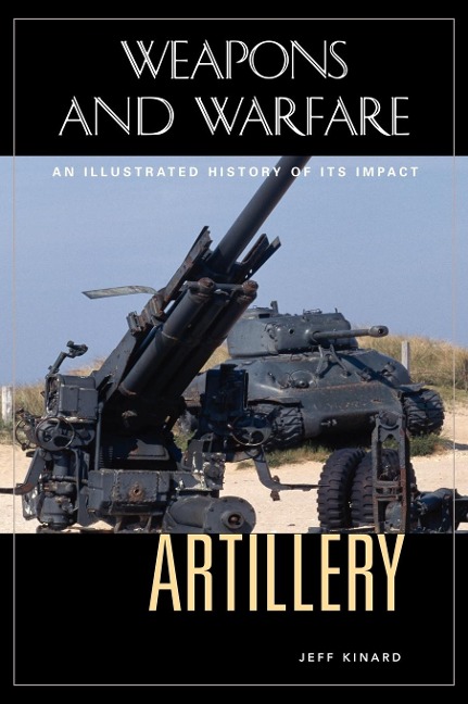 Artillery: An Illustrated History of Its Impact