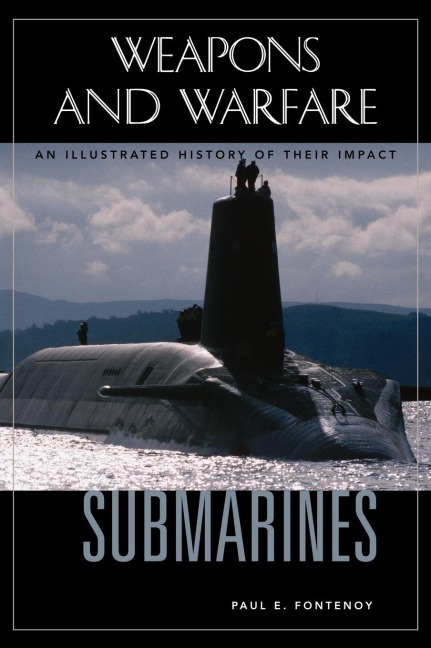 Submarines: An Illustrated History of Their Impact