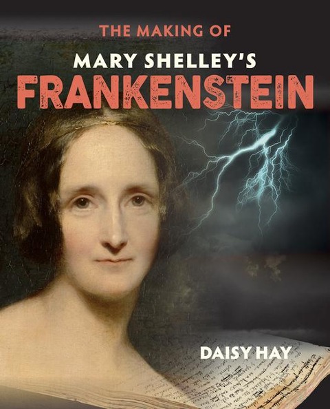 The Making of Mary Shelleys Frankenstein