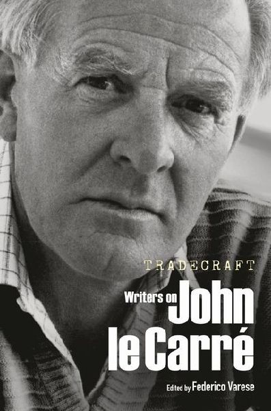 Tradecraft: Writers on John Le Carré