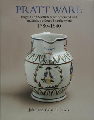 Pratt Ware: English and Scottish relief decorated and underglaze coloured earthern ware 1780-1840