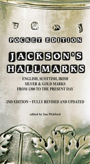 Jacksons Hallmarks, Pocket Edition: English Scottish Irish Silver & Gold Marks From 1300 to the Present Day