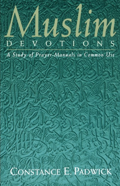 Muslim Devotions: A Study of Prayer-Manuals in Common Use