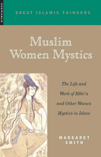 Muslim Women Mystics: The Life and Work of Rabia and Other Women Mystics in Islam