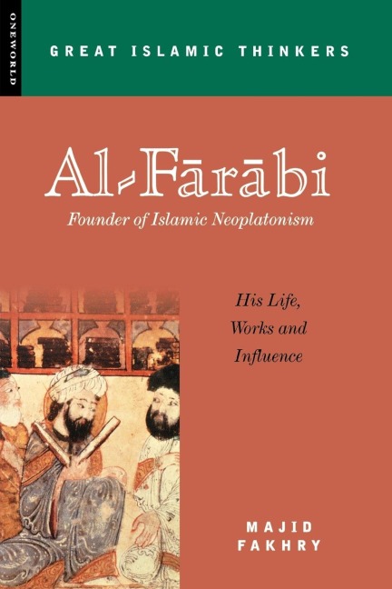 Al-Farabi, Founder of Islamic Neoplatonism: His Life, Works and Influence