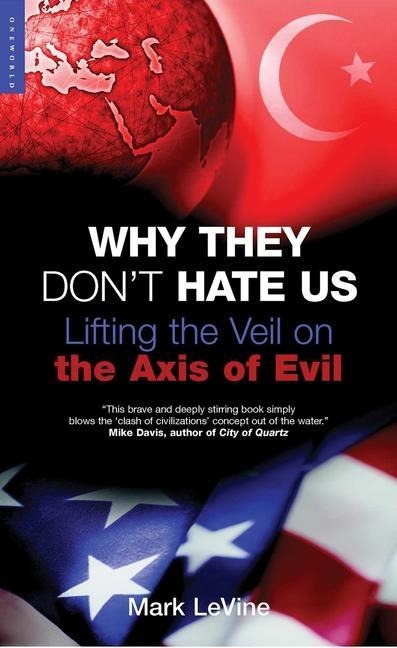 Why They Dont Hate Us: Lifting the Veil on the Axis of Evil