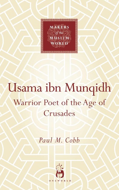 Usama Ibn Munqidh: Warrior-Poet of the Age of Crusades