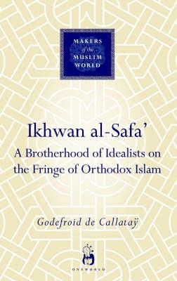 Ikhwan Al-Safa': A Brotherhood of Idealists on the Fringe of Orthodox Islam
