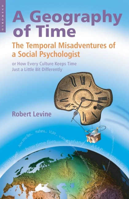 Geography of Time: The Temporal Misadventures of a Social Psychologist, or How Every Culture Keeps Time Just a Little Bit Differently