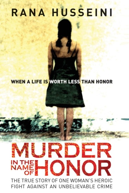 Murder in the Name of Honor: The True Story of One Womans Heroic Fight Against an Unbelievable Crime
