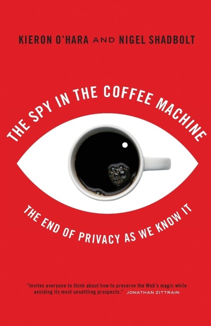 The Spy in the Coffee Machine: The End of Privacy as We Know It