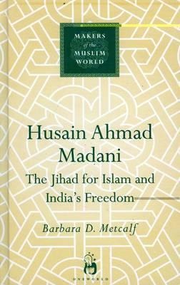 Husain Ahmad Madani: The Jihad for Islam and Indias Freedom