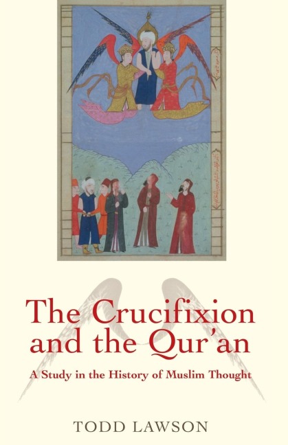 Crucifixion and the Quran: A Study in the History of Muslim Thought