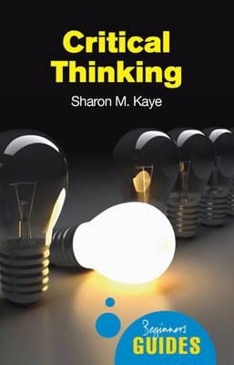 Critical Thinking: A Beginners Guide