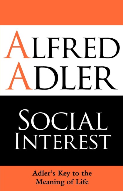 Social Interest: Adlers Key to the Meaning of Life