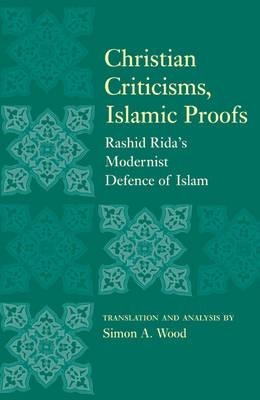 Christian Criticisms, Islamic Proofs: Rashid Ridas Modernist Defence of Islam
