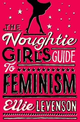 The Noughtie Girls Guide to Feminism