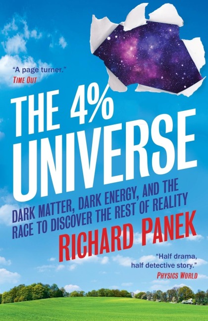 The 4-Percent Universe: Dark Matter, Dark Energy, and the Race to Discover the Rest of Reality