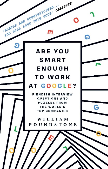 Are You Smart Enough to Work at Google?: Fiendish Interview Questions and Puzzles from the World's Top Companies
