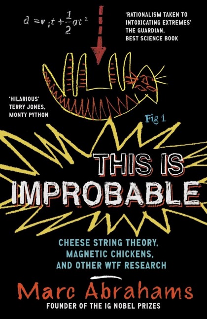 This Is Improbable: Cheese String Theory, Magnetic Chickens and Other Wtf Research