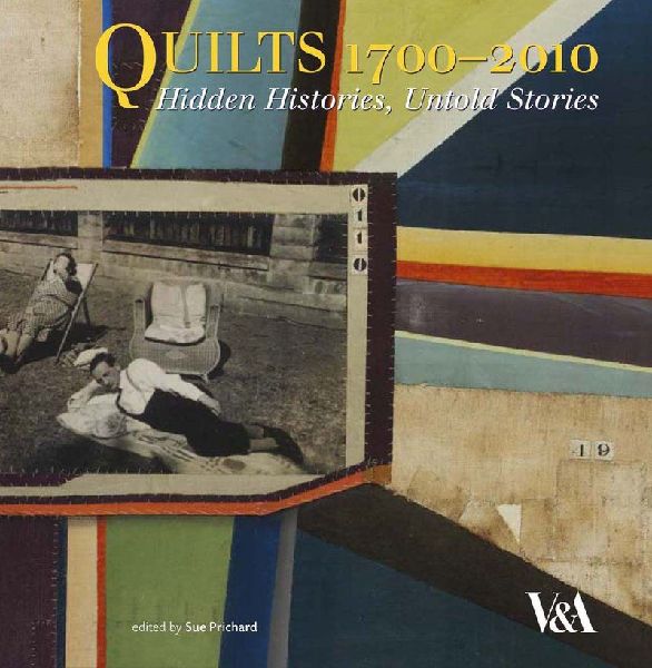 Quilts 1700-2010: Hidden Histories, Untold Stories