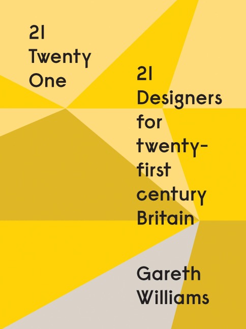 21: Twenty One: 21 Designers for 21st Century Britain