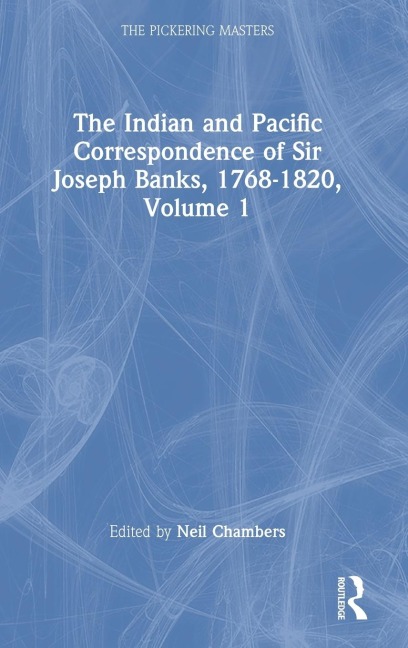 The Indian and Pacific Correspondence of Sir Joseph Banks, 1768-1820, Volume 1