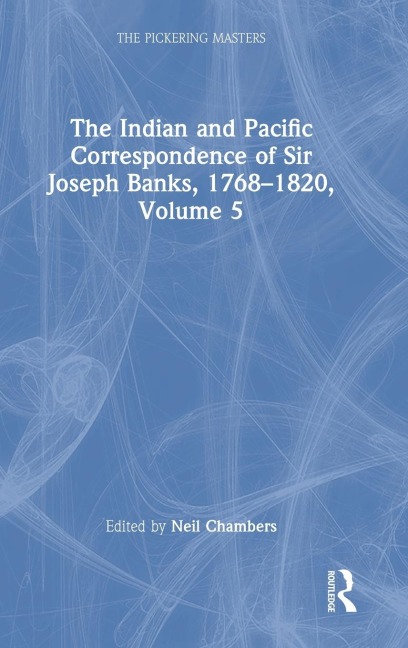 The Indian and Pacific Correspondence of Sir Joseph Banks, 1768-1820, Volume 5