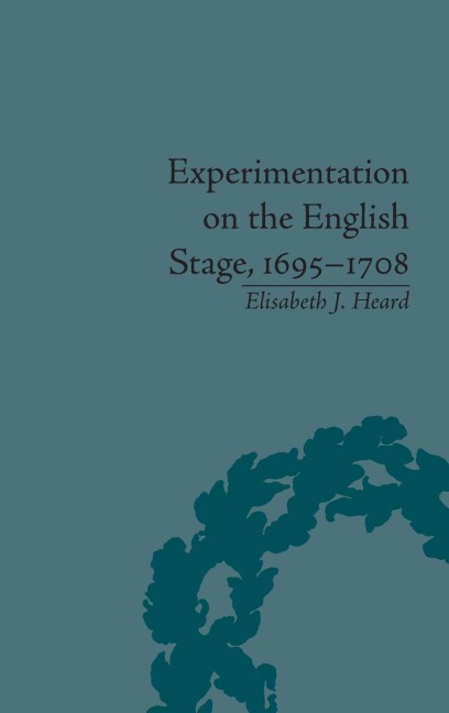 Experimentation on the English Stage, 1695-1708: The Career of George Farquhar