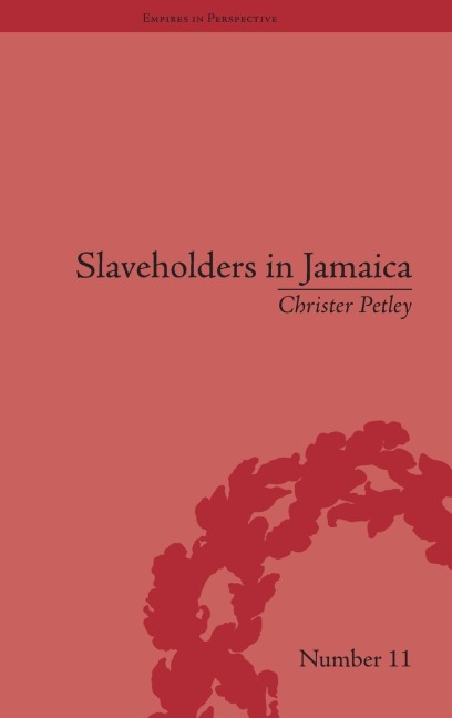 Slaveholders in Jamaica: Colonial Society and Culture during the Era of Abolition