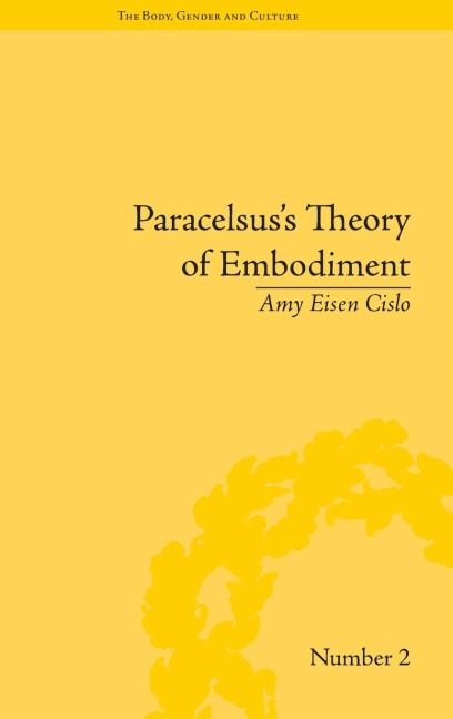 Paracelsuss Theory of Embodiment: Conception and Gestation in Early Modern Europe