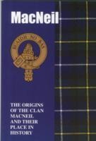 The MacNeil: The Origins of the Clan MacNeil and Their Place in History