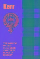 Kerr: The Origins of the Clan Kerr and Their Place in History