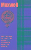 Maxwell: The Origins of the Clan Maxwell and Their Place in History
