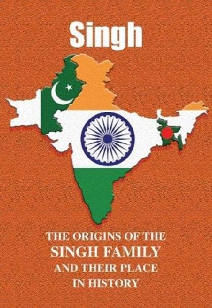 Singh: The Origins of the Singh Family and Their Place in History