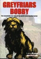 Greyfriars Bobby: The Remarkable True Story of the Worlds Most Devoted Terrier