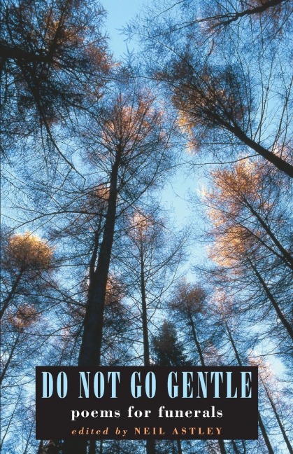 Do Not Go Gentle: poems for funerals: Poems for Funerals