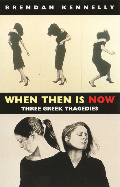 When Then Is Now: Three Greek Tragedies