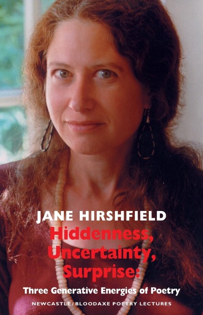 Hiddenness, Uncertainty, Surprise: Three Generative Energies of Poetry: Newcastle/Bloodaxe Poetry Lectures