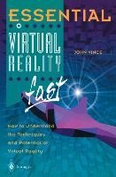 Essential Virtual Reality fast: How to Understand the Techniques and Potential of Virtual Reality