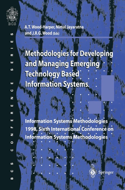 Methodologies for Developing and Managing Emerging Technology Based Information Systems: Information Systems Methodologies 1998, Sixth International Conference on Information Systems Methodologies