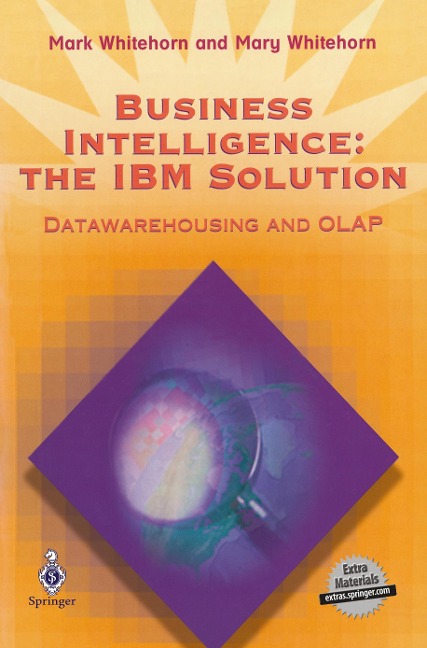Business Intelligence: The IBM Solution: Datawarehousing and OLAP