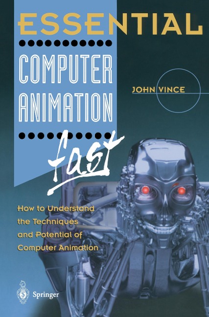 Essential Computer Animation fast: How to Understand the Techniques and Potential of Computer Animation
